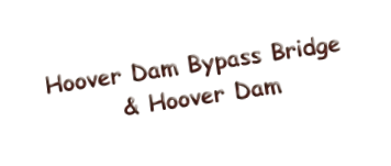 Hoover Dam Bypass Bridge
 & Hoover Dam