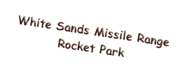 White Sands Missile Range
Rocket Park